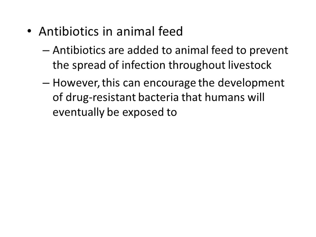 Antibiotics in animal feed Antibiotics are added to animal feed to prevent the spread